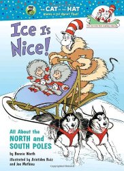 Ice Is Nice!: All About the North and South Poles (Cat in the Hat’s Learning Library)