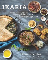 Ikaria: Lessons on Food, Life, and Longevity from the Greek Island Where People Forget to Die
