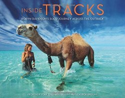 Inside Tracks: Robyn Davidson’s Solo Journey Across the Outback