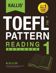 KALLIS’ iBT TOEFL Pattern Reading 1: Explorer (Volume 1)