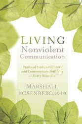 Living Nonviolent Communication: Practical Tools to Connect and Communicate Skillfully in Every Situation