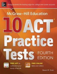 McGraw-Hill Education 10 ACT Practice Tests, 4th Edition (Mcgraw-Hill’s 10 Act Practice Tests)