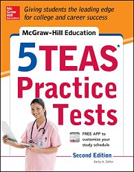 McGraw-Hill Education 5 TEAS Practice Tests, 2nd Edition (Mcgraw Hill’s 5 Teas Practice Tests)