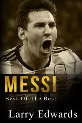 Messi: Best of The Best. Easy to read for kids with stunning color graphics. All you need to know about Messi. (Sports Soccer IQ Book for Kids)