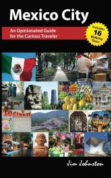 Mexico CIty: An Opinionated Guide for the Curious Traveler