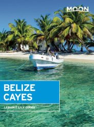 Moon Belize Cayes: Including Ambergris Caye & Caye Caulker (Moon Handbooks)