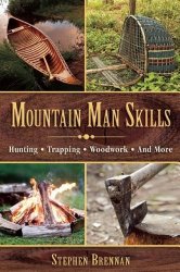 Mountain Man Skills: Hunting, Trapping, Woodwork, and More