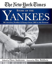 New York Times Story of the Yankees: 382 Articles, Profiles and Essays from 1903 to Present
