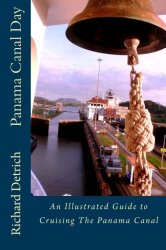 Panama Canal Day: An Illustrated Guide to Cruising The Panama Canal