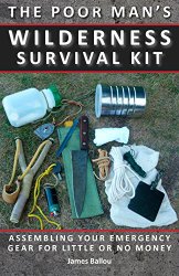 Poor Man’s Wilderness Survival Kit: Assembling Your Emergency Gear for Little or No Money
