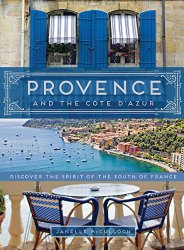 Provence and the Cote d’Azur: Discover the Spirit of the South of France