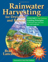Rainwater Harvesting for Drylands and Beyond, Volume 1, 2nd Edition: Guiding Principles to Welcome Rain into Your Life and Landscape