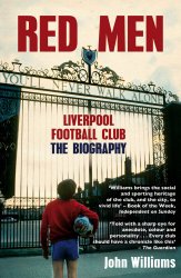 Red Men: Liverpool Football Club The Biography
