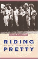 Riding Pretty: Rodeo Royalty in the American West (Women in the West)