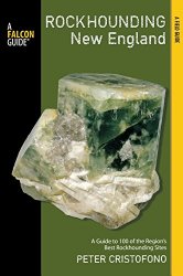 Rockhounding New England: A Guide To 100 Of The Region’s Best Rockhounding Sites (Rockhounding Series)