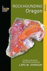 Rockhounding Oregon: A Guide to the State’s Best Rockhounding Sites (Rockhounding Series)