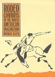 Rodeo Cowboys In The North American Imagination (Shepperson Series in History Humanities)