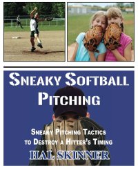 Sneaky Softball Pitching: Sneaky Pitching Tactics to Destroy a Hitter’s Timing