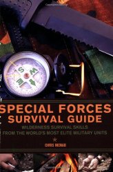 Special Forces Survival Guide: Wilderness Survival Skills from the World’s Most Elite Military Units