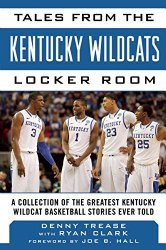Tales from the Kentucky Wildcats Locker Room: A Collection of the Greatest Wildcat Stories Ever Told (Tales from the Team)