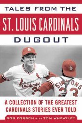Tales from the St. Louis Cardinals Dugout: A Collection of the Greatest Cardinals Stories Ever Told