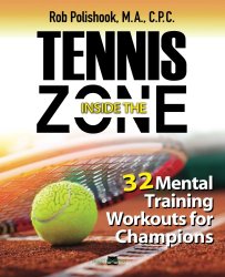 Tennis Inside The Zone: 32 Mental Training Workouts for Champions
