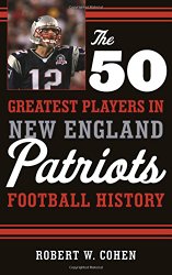 The 50 Greatest Players in New England Patriots Football History