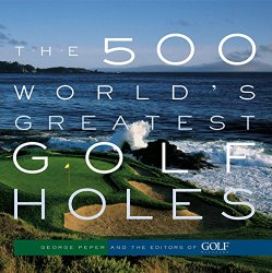 The 500 World’s Greatest Golf Holes