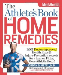 The Athlete’s Book of Home Remedies: 1,001 Doctor-Approved Health Fixes and Injury-Prevention Secrets for a Leaner, Fitter, More Athletic Body!