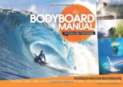 The Bodyboard Manual: The Essential Guide to Bodyboarding