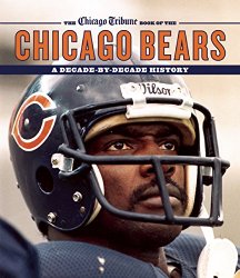 The Chicago Tribune Book of the Chicago Bears: A Decade-By-Decade History