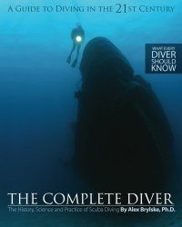 The Complete Diver: The History, Science and Practice of Scuba Diving
