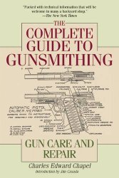 The Complete Guide to Gunsmithing: Gun Care and Repair
