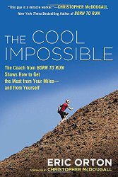 The Cool Impossible: The Running Coach from Born to Run Shows How to Get the Most from Your Miles-and  from Yourself