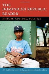 The Dominican Republic Reader: History, Culture, Politics (The Latin America Readers)