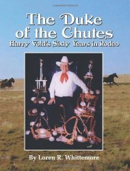 The Duke of the Chutes: Harry Vold’s Sixty Years in Rodeo