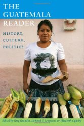 The Guatemala Reader: History, Culture, Politics (The Latin America Readers)