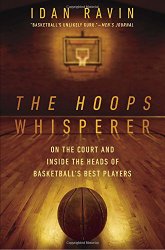 The Hoops Whisperer: On the Court and Inside the Heads of Basketball’s Best Players