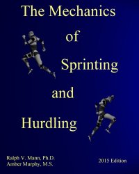 The Mechanics of Sprinting and Hurdling: 2015 Edition