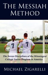 The Messiah Method: The Seven Disciplines of the Winningest College Soccer Program in America
