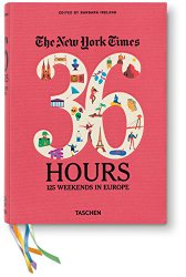 The New York Times: 36 Hours 125 Weekends in Europe
