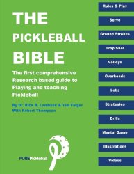 The Pickleball Bible: The first comprehensive research-based guide to playing and teaching Pickleball