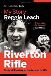 The Riverton Rifle: My Story — Straight Shooting on Hockey and on Life