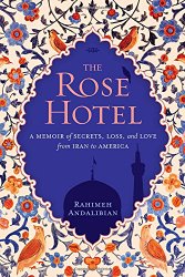The Rose Hotel: A Memoir of Secrets, Loss, and Love From Iran to America