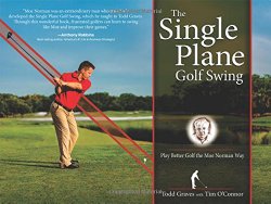 The Single Plane Golf Swing: Play Better Golf the Moe Norman Way