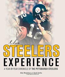 The Steelers Experience: A Year-by-Year Chronicle of the Pittsburgh Steelers