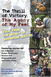 The Thrill of Victory, The Agony of My Feet: Tales from the World of Adventure Racing