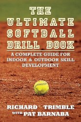 The Ultimate Softball Drill Book: A Complete Guide for Indoor & Outdoor Skill Development