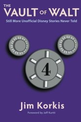 The Vault of Walt: Volume 4: Still More Unofficial Disney Stories Never Told
