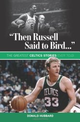 “Then Russell Said to Bird…”: The Greatest Celtics Stories Ever Told